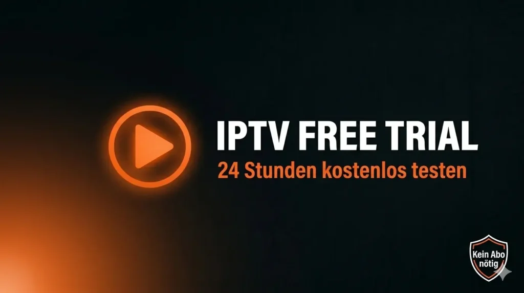 IPTV Free Trial 2026 – 24 Stunden kostenlos testen, kein Abo nötig